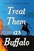 Treat Them as Buffalo