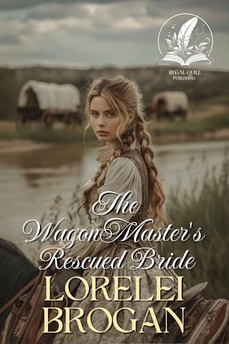 The Wagon Master's Rescued Bride (Faith and Love on the Frontier)