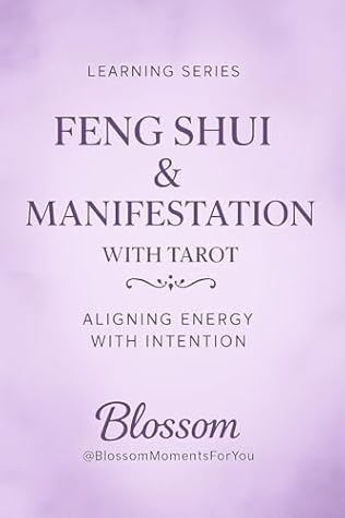 Feng Shui & Manifestation with Tarot: Align your Space, Energy, & Intuition for Flow, Clarity and Abundance (Blossom Learning Series)