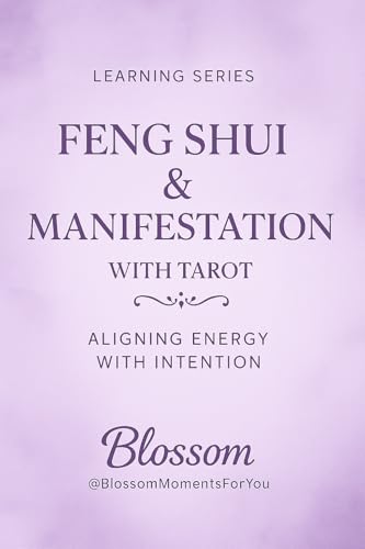 Feng Shui & Manifestation with Tarot: Align your Space, Energy, & Intuition for Flow, Clarity and Abundance (Blossom Learning Series)