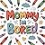Mommy I'm Bored (April Book...