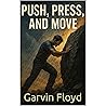 Push, Press, Move Push, Press, Move