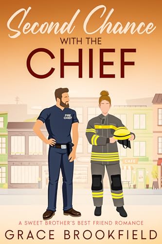 Second Chance With The Chief : A Sweet Brother's Best Friend Romance (Kindle Edition)