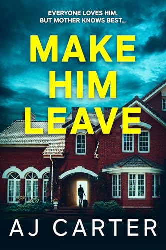 Make Him Leave (Standalone Psychological Thrillers)