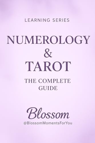 Numerology & Tarot: How Numbers and Archetypes Work Together to Reveal Life Paths, Patterns and Soul Lessons (Blossom Learning Series)