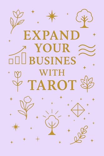 Expand Your Business with Tarot: Intuitive Guidance for Aligned Decisions, Growth, Visibility and Abundance (Blossom Learning Series)