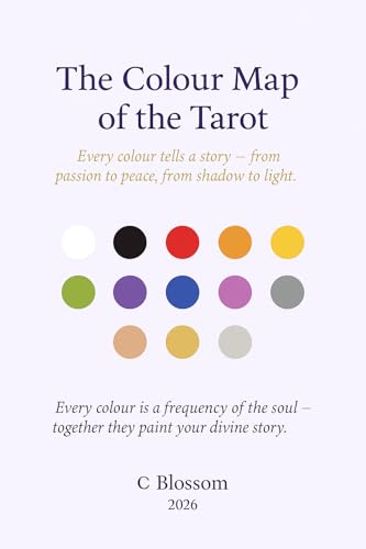 The Colour Map of the Rider Waite Tarot: Understanding Colour Symbolism, Energy and Emotional Meaning in the Tarot Cards (Blossom Learning Series)
