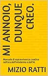 Mi annoio, dunque creo.: Manuale di sopravvivenza creativa nell'era dell'Infodemia e dell'AI. (mizioblog publishing Vol. 1) (Italian Edition)