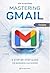 Mastering Gmail by Panagiotis Alley