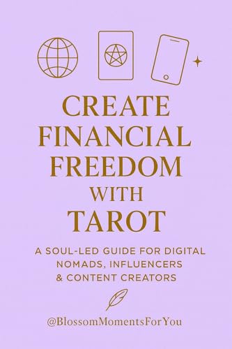 Create Financial Freedom with Tarot: Aligned Guidance for Digital Nomads, Influencers and Content Creators (Blossom Learning Series)