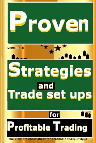 Proven strategies and trade set ups for profitable trading: The ultimate cheat sheet for profitable trading strategies! (THE ULTIMATE SECRETS TO TRADING THE MARKETS)