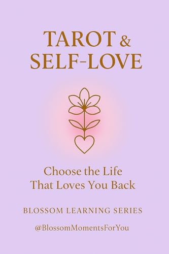 Tarot & Self-Love: Choose the Life That Loves You Back (Blossom Learning Series)
