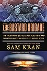 Book cover for The Bastard Brigade: The True Story of the Renegade Scientists and Spies Who Sabotaged the Nazi Atomic Bomb