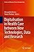 Digitalisation in Health Care between New Technologies, Data and Research (Services and Business Process Reengineering)