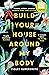 Build Your House Around My Body