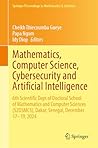 Mathematics, Computer Science, Cybersecurity and Artificial Intelligence: 6th Scientific Days of Doctoral School of Mathematics and Computer Sciences ... Proceedings in Mathematics & Statistics, 536)