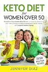 Keto Diet for Women Over 50: Transform Your Health After 50 With a Hormone-Balancing, Low-Carb Strategy to Reboot Metabolism, Boost Vitality, and Support ... Fasting and Keto Made Simple Book 5) Keto Diet for Women Over 50: Transform Your Health After 50 With a Hormone-Balancing, Low-Carb Strategy to Reboot Metabolism, Boost Vitality, and Support ... Fasting and Keto Made Simple Book 5)