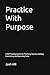 Practice With Purpose by Josh Hill