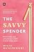 The Savvy Spender: How to make, save and grow your wealth in seven simple steps