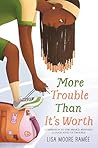 More Trouble Than It’s Worth by Lisa Moore Ramée More Trouble Than It’s Worth by Lisa Moore Ramée