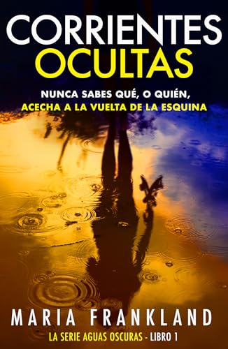 Corrientes Ocultas: Nunca sabes qué, o quién, acecha a la vuelta de la esquina (La Serie Aguas Oscuras nº 1) (Spanish Edition)