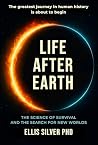 Life After Earth: The science of survival and the search for new worlds