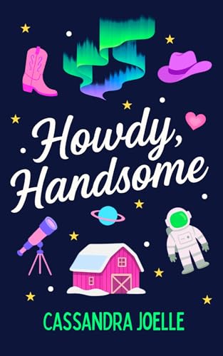Howdy, Handsome: An All-Space, No-Spice Christian Romcom (Kindle Edition)