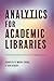 Analytics for Academic Libraries: Getting Started and Practical Applications