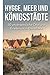 Hygge, Meer und Königsstädt...