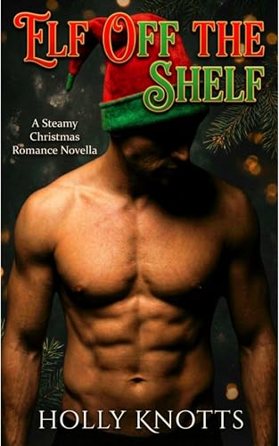Elf Off The Shelf: A Steamy Christmas Romance Novella with Holiday Magic (Kindle Edition)