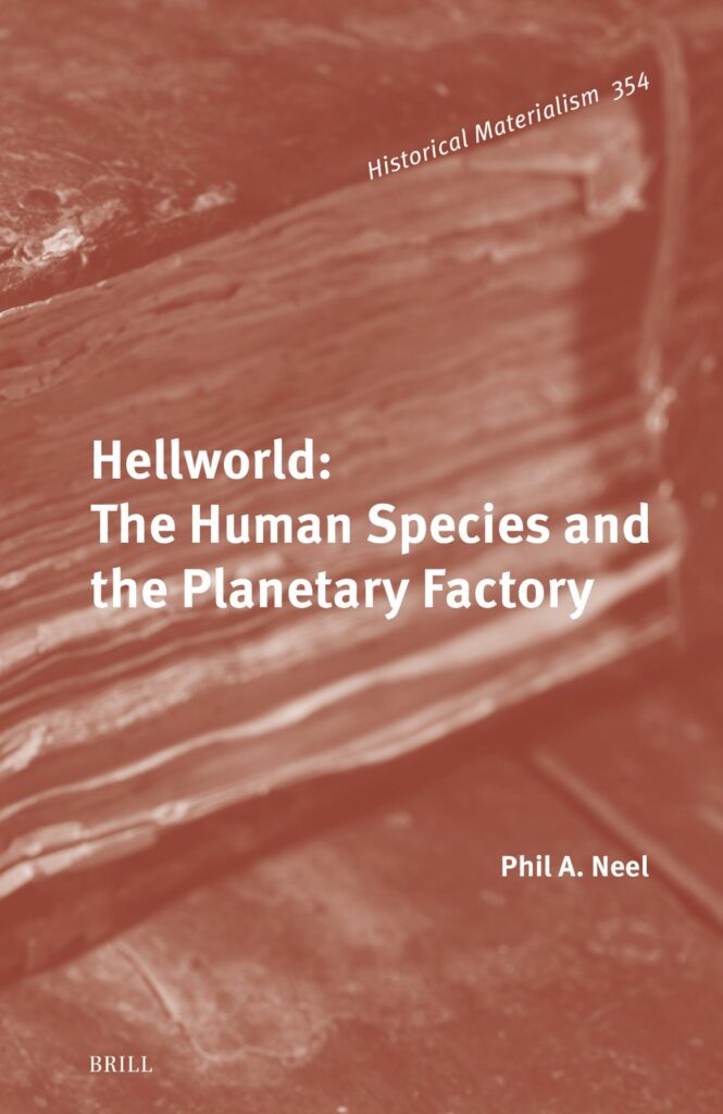 Hellworld: The Human Species and the Planetary Factory (Historical Materialism Book Series, 354)