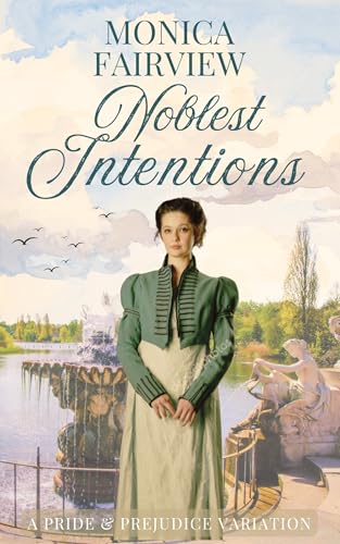 Noblest Intentions : A Pride and Prejudice Variation (Pride and Prejudice Variations)