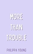 More Than Trouble: A Steamy Why Choose Workplace Romance