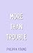 More Than Trouble by Philippa Young