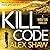 Kill Code: A BRAND NEW gritty, action packed thriller from author of Wolf Six, Alex Shaw (A Wolf Six Thriller)