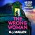The Wrong Woman: The utterly gripping domestic thriller from author of TOP 20 BESTSELLER Three Sisters O J Mullen