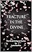 Fracture in the Divine by Luna Starfire