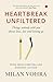 HEARTBREAK UNFILTERED: Things nobody told you about love, loss and letting go
