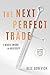 The Next Perfect Trade: A M...