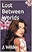 Lost Between Worlds by J. Willems