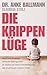 Die Krippen-Lüge: Unsichere Bindung, fehlende Geborgenheit – so stärken wir trotz Fremdbetreuung das Urvertrauen unserer Kinder: Unsichere Bindung, ... ... - Erziehungsratgeber (German Edition)