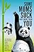 Some Moms Suck Way More Than You by Karen E. Mueller DVM
