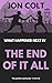 The End of It All: What Hap...