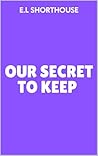 Our Secret To Keep