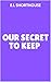 Our Secret To Keep