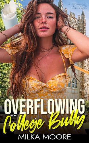 Overflowing For My College Bully: An Enemies to Lovers, Spicy ABF/ANR Instalove Romance (Lacton College Book 29)