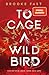 To Cage a Wild Bird