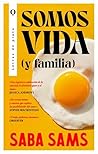 Somos vida (y familia): Un poderoso debut que explora el amor y el deseo, la seguridad y la destrucción, el caos y el control Somos vida (y familia): Un poderoso debut que explora el amor y el deseo, la seguridad y la destrucción, el caos y el control