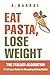 Eat Pasta, Lose Weight by A. Barral