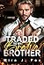 Traded to My Bratva Brother: An Enemies-to-Lovers, Age-Gap, Secret Baby, Brother’s Best Friend Mafia Romance (Forbidden Mile High Book 2)